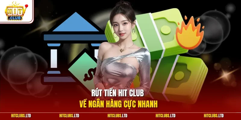 Rút tiền Hit club về ngân hàng cực nhanh